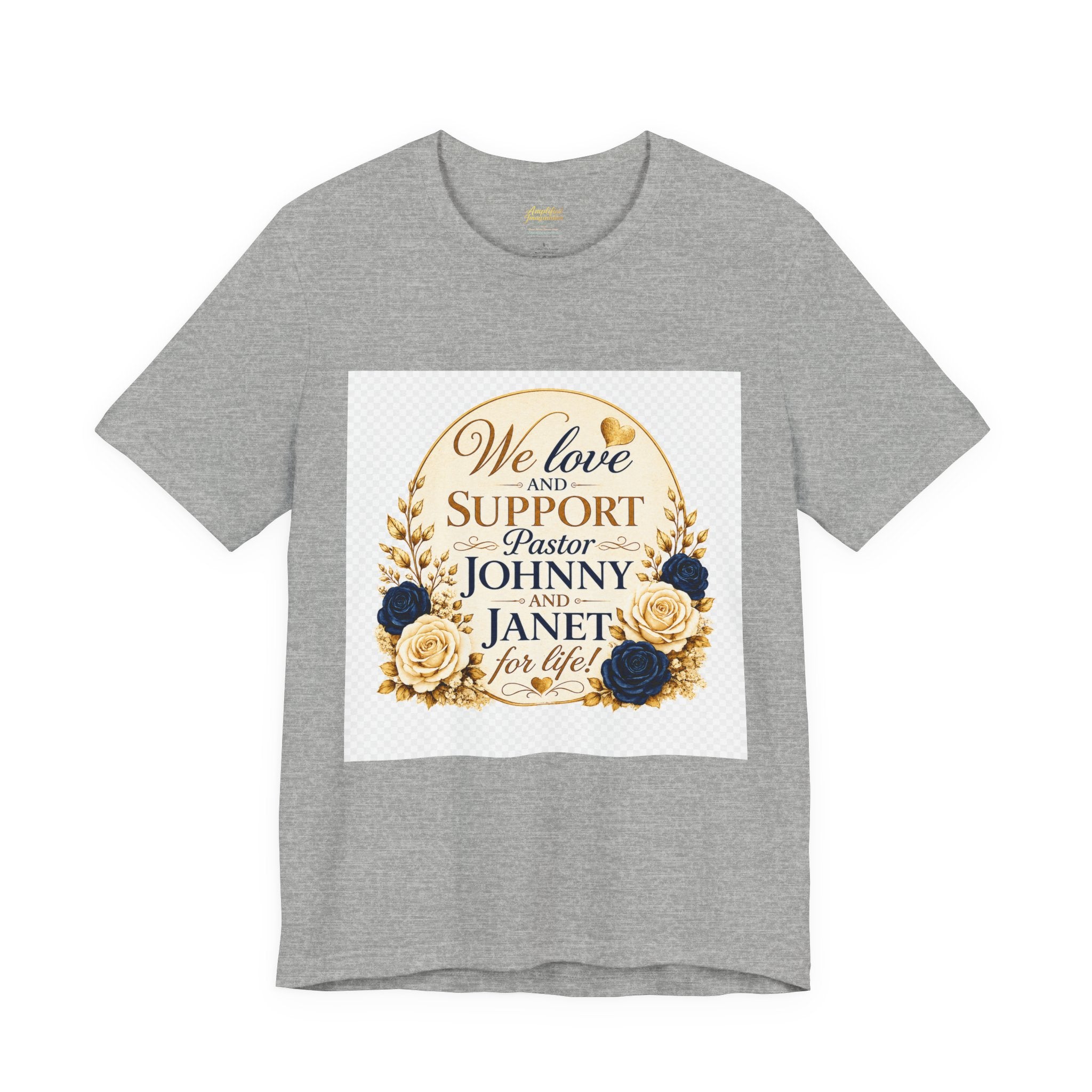 "We Love and Support Pastor Johnny & Janet Hunt for Life!" Unisex Support T-Shirt - TRANSPARENT AROUND THE EDGE