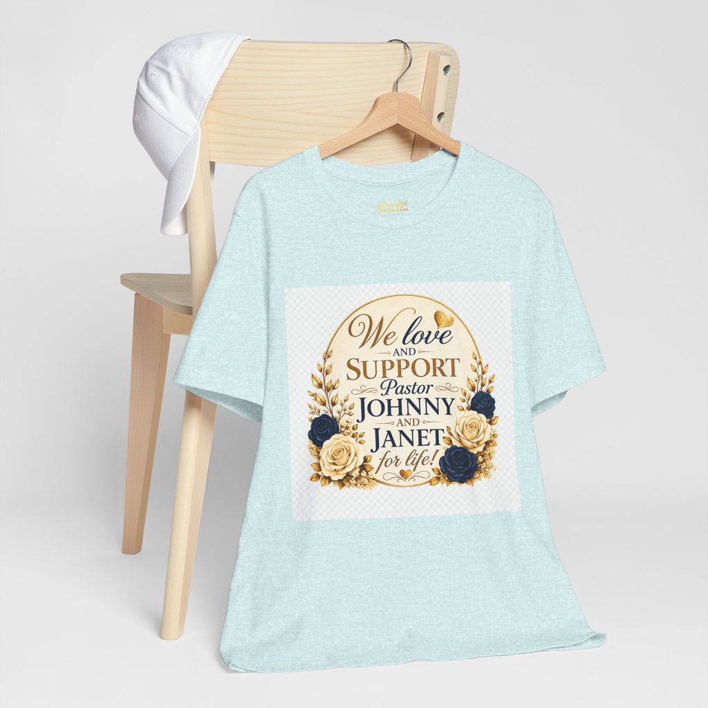"We Love and Support Pastor Johnny & Janet Hunt for Life!" Unisex Support T-Shirt - TRANSPARENT AROUND THE EDGE
