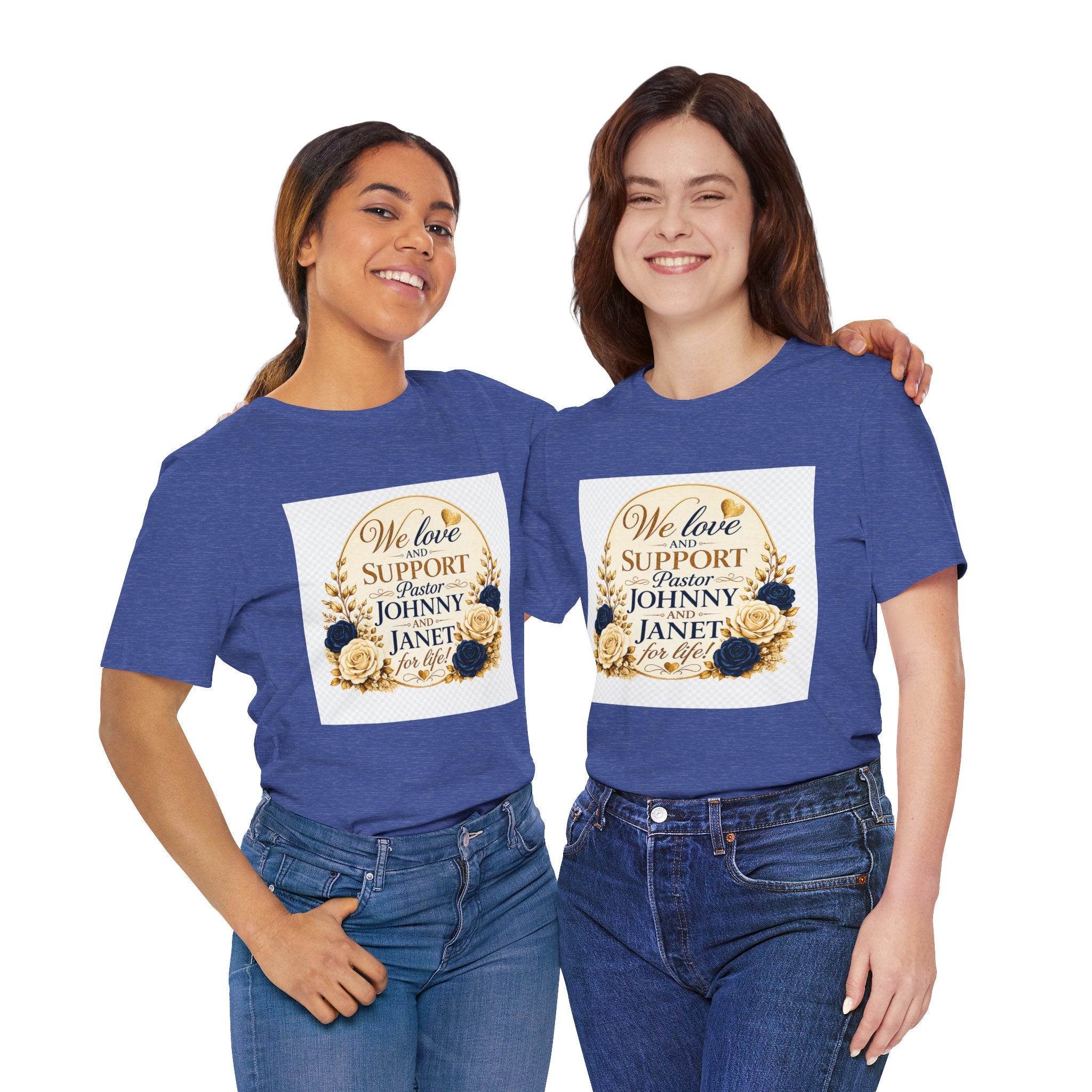"We Love and Support Pastor Johnny & Janet Hunt for Life!" Unisex Support T-Shirt - TRANSPARENT AROUND THE EDGE