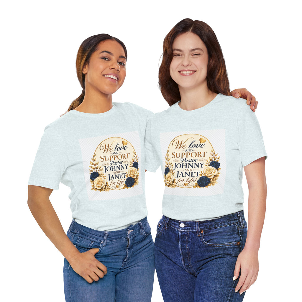 "We Love and Support Pastor Johnny & Janet Hunt for Life!" Unisex Support T-Shirt - TRANSPARENT AROUND THE EDGE