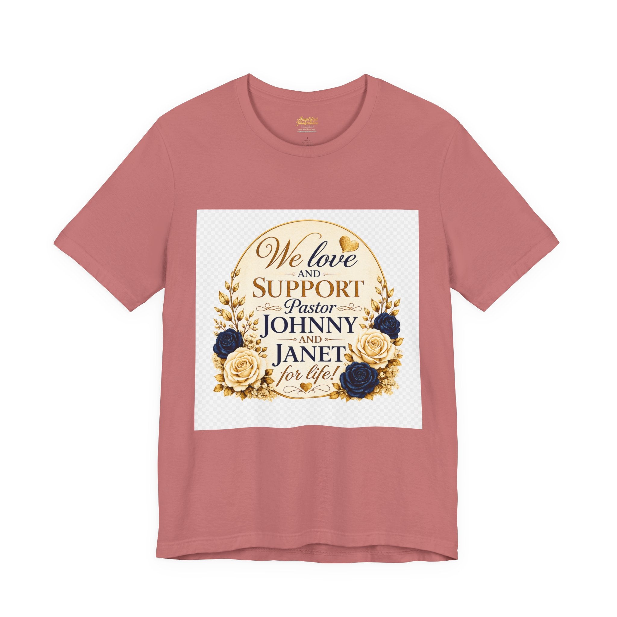 "We Love and Support Pastor Johnny & Janet Hunt for Life!" Unisex Support T-Shirt - TRANSPARENT AROUND THE EDGE