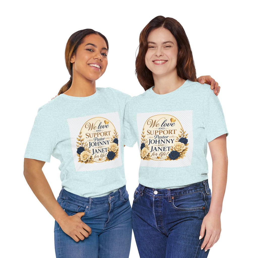 "We Love and Support Pastor Johnny & Janet Hunt for Life!" Unisex Support T-Shirt - TRANSPARENT AROUND THE EDGE
