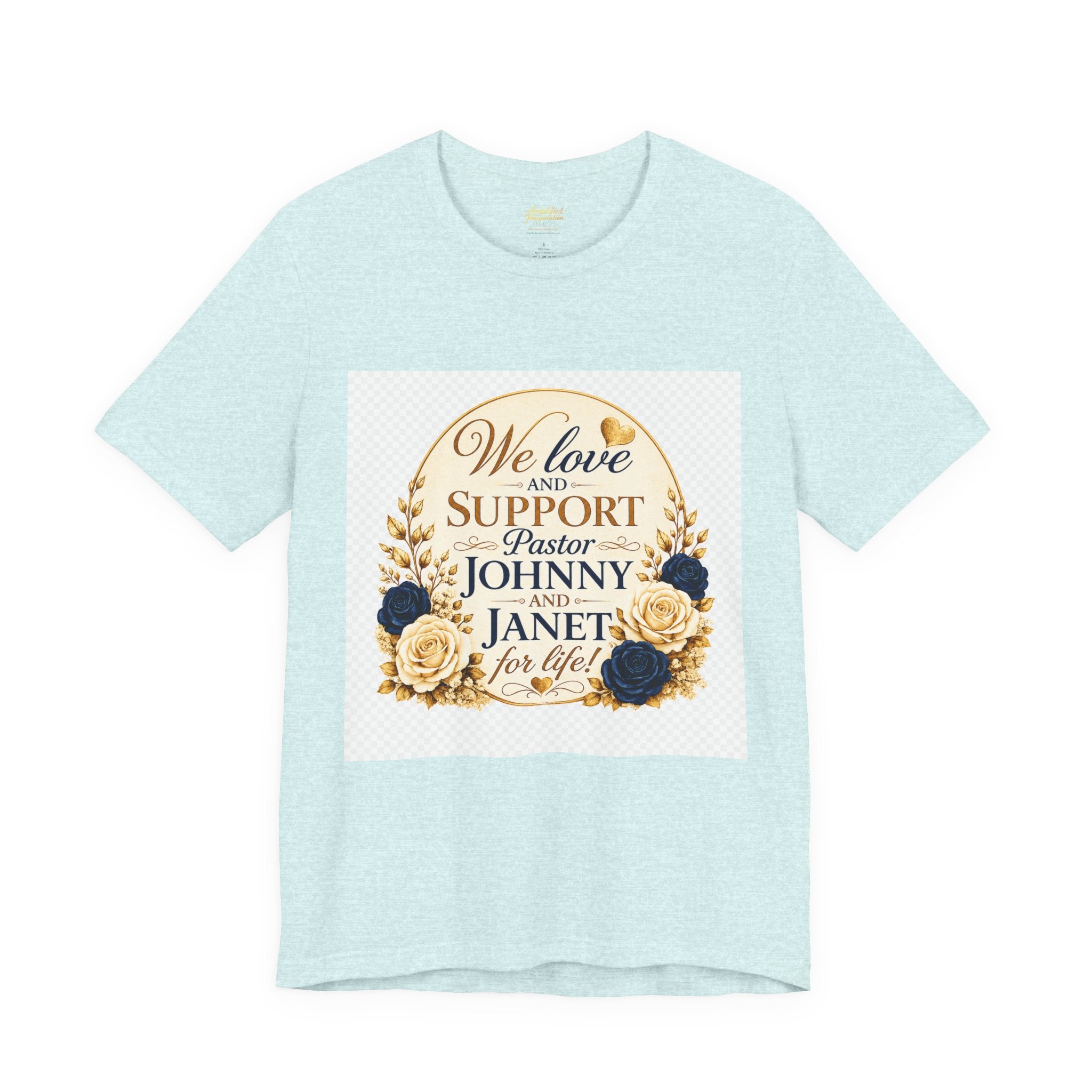 "We Love and Support Pastor Johnny & Janet Hunt for Life!" Unisex Support T-Shirt - TRANSPARENT AROUND THE EDGE