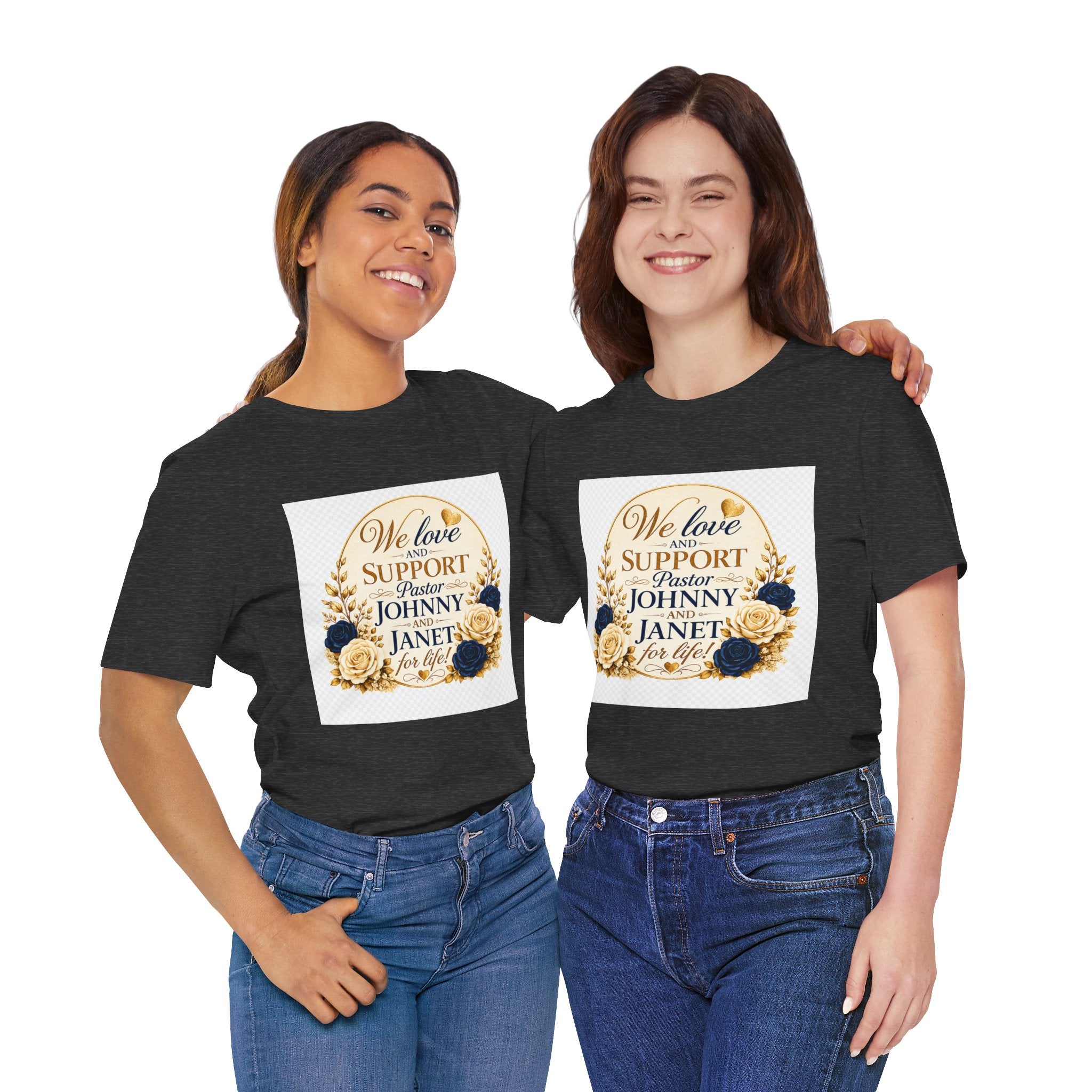"We Love and Support Pastor Johnny & Janet Hunt for Life!" Unisex Support T-Shirt - TRANSPARENT AROUND THE EDGE