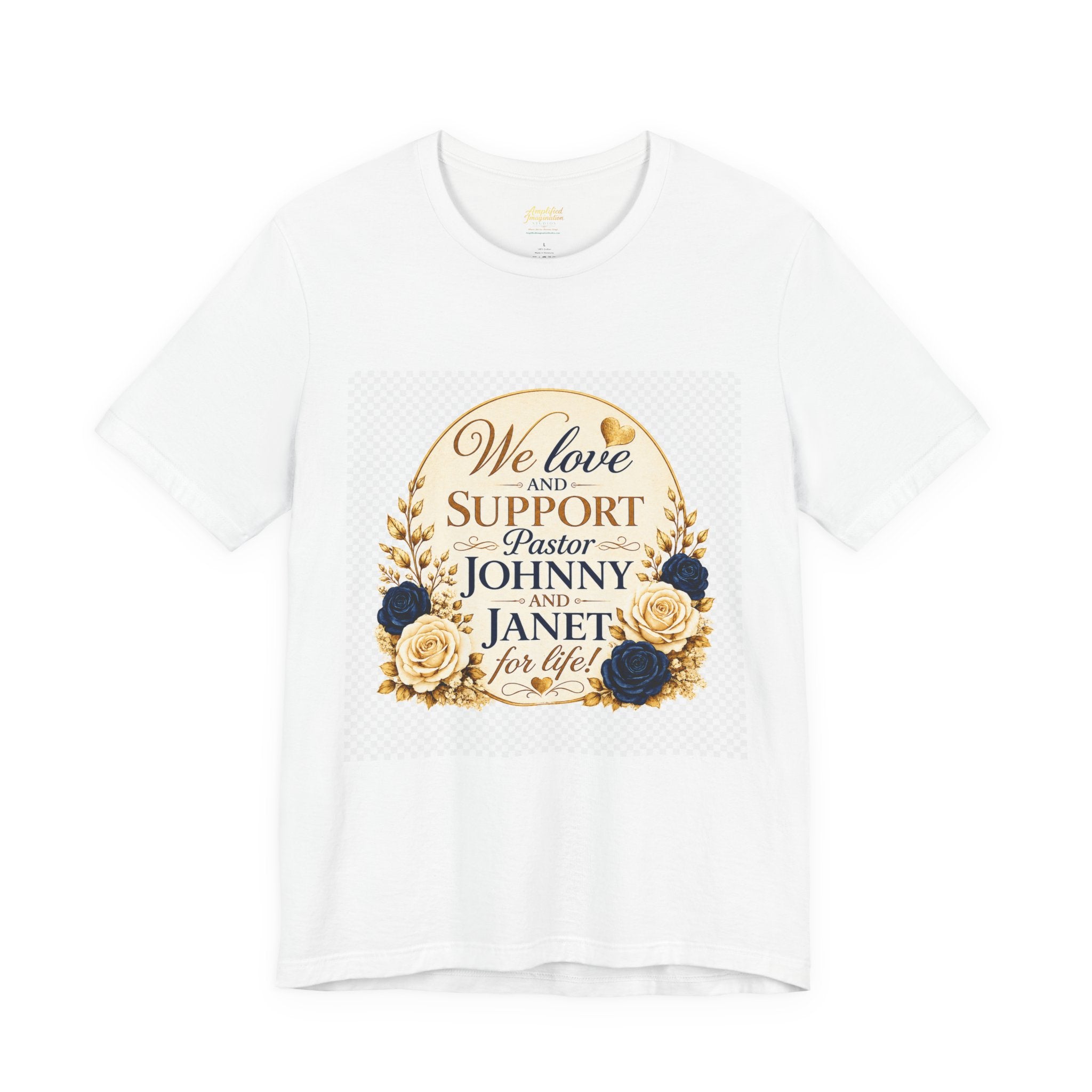 "We Love and Support Pastor Johnny & Janet Hunt for Life!" Unisex Support T-Shirt - TRANSPARENT AROUND THE EDGE