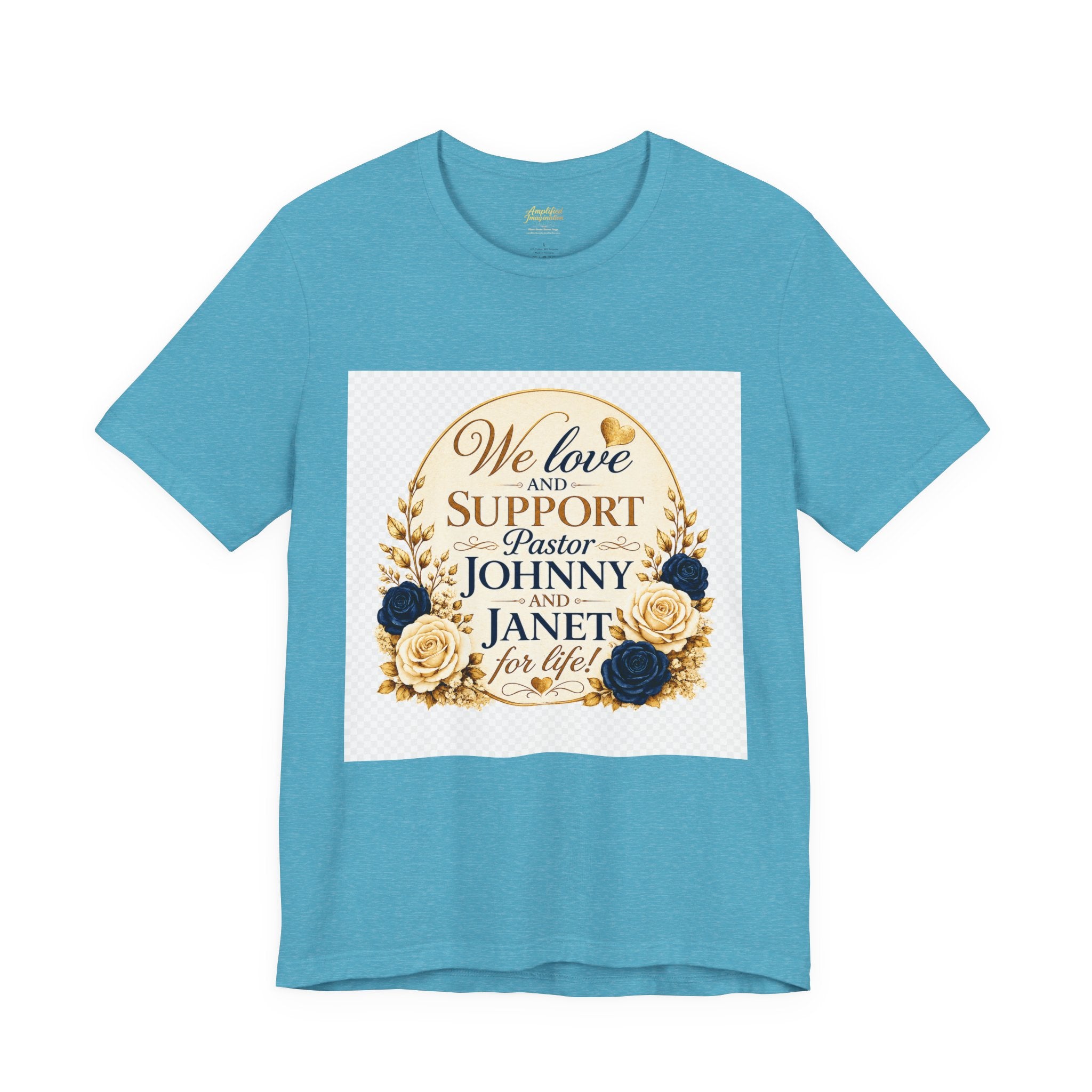 "We Love and Support Pastor Johnny & Janet Hunt for Life!" Unisex Support T-Shirt - TRANSPARENT AROUND THE EDGE
