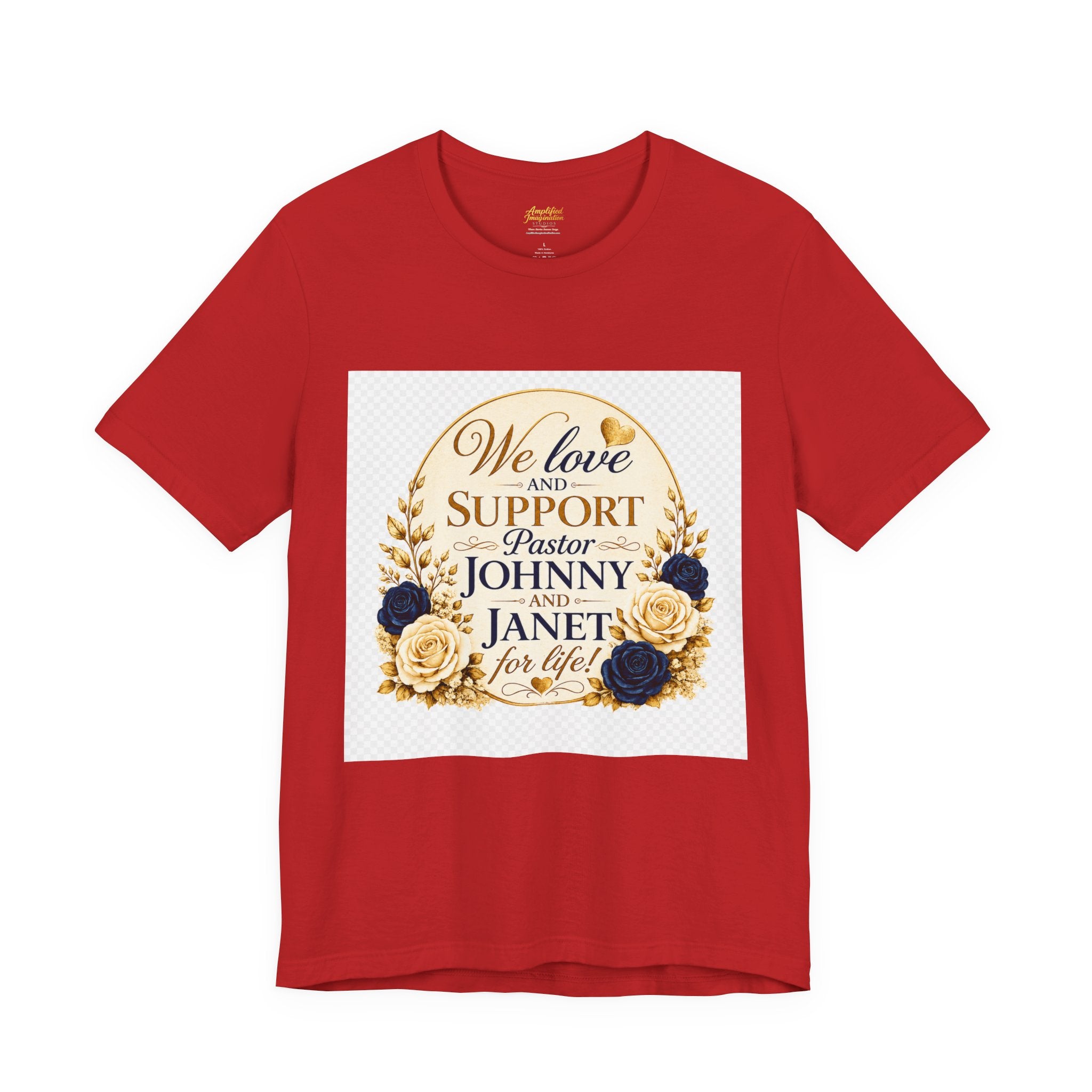 "We Love and Support Pastor Johnny & Janet Hunt for Life!" Unisex Support T-Shirt - TRANSPARENT AROUND THE EDGE