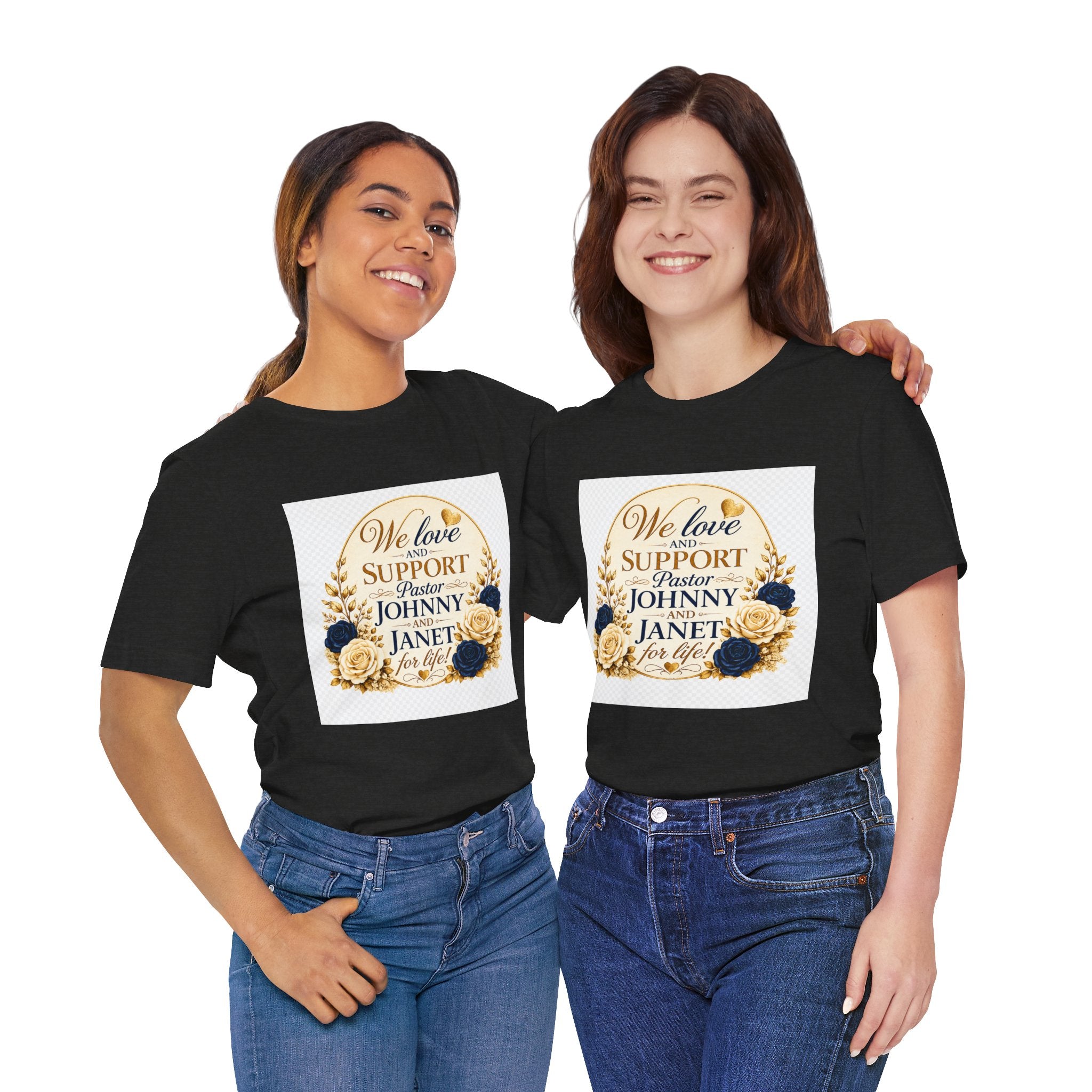 "We Love and Support Pastor Johnny & Janet Hunt for Life!" Unisex Support T-Shirt - TRANSPARENT AROUND THE EDGE