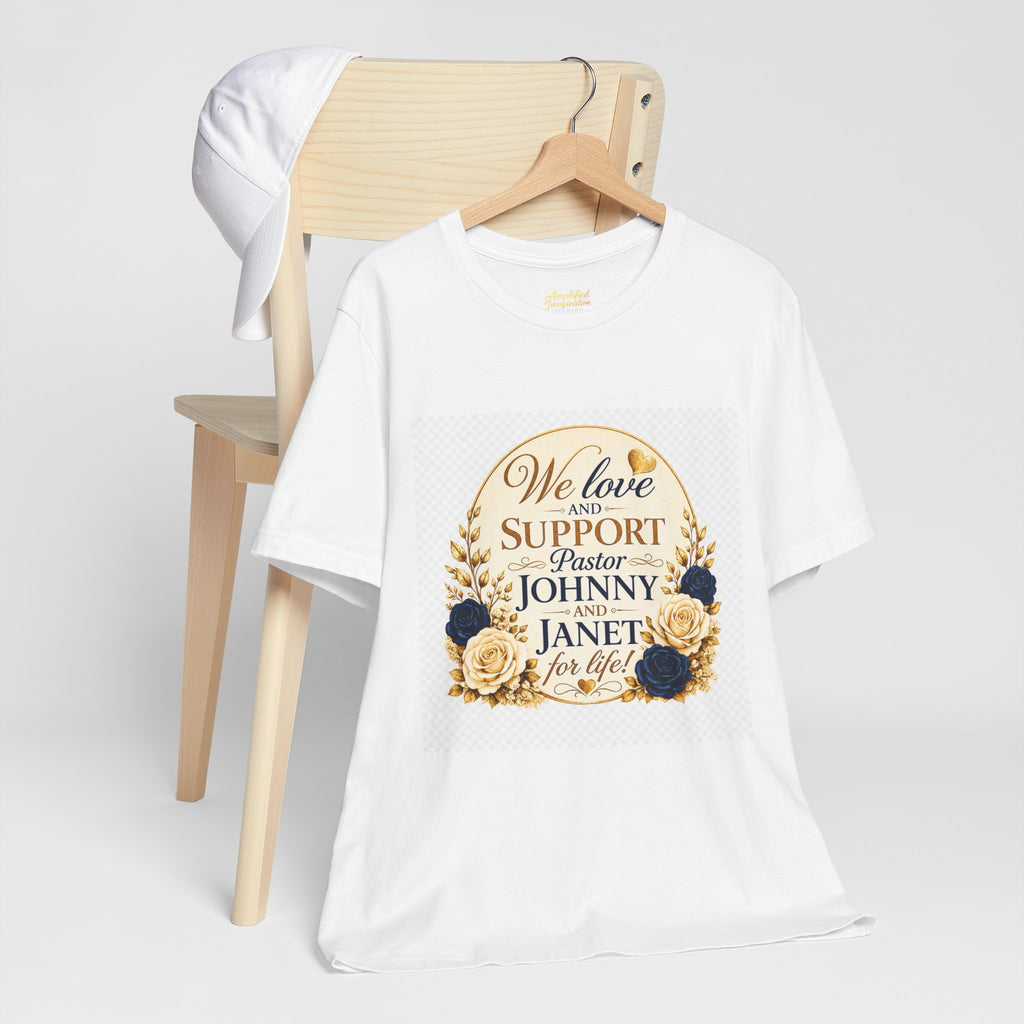 "We Love and Support Pastor Johnny & Janet Hunt for Life!" Unisex Support T-Shirt - TRANSPARENT AROUND THE EDGE