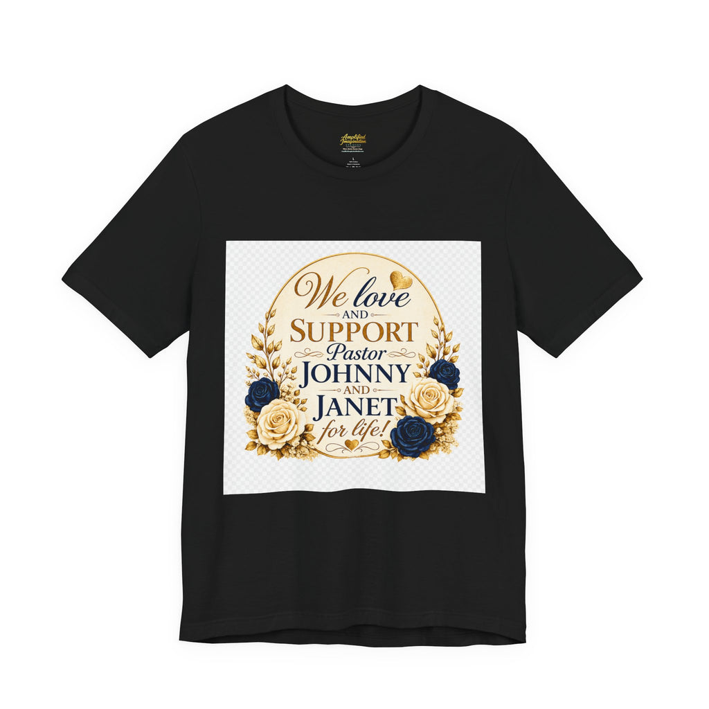 "We Love and Support Pastor Johnny & Janet Hunt for Life!" Unisex Support T-Shirt - TRANSPARENT AROUND THE EDGE