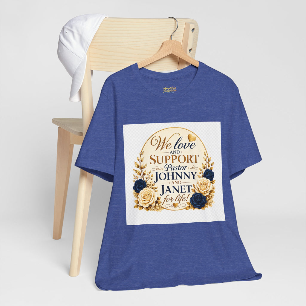 "We Love and Support Pastor Johnny & Janet Hunt for Life!" Unisex Support T-Shirt - TRANSPARENT AROUND THE EDGE