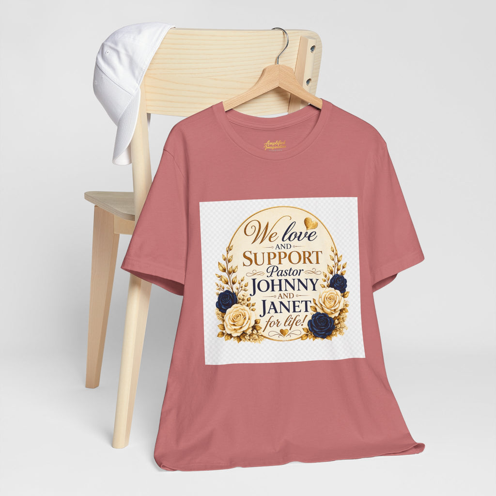 "We Love and Support Pastor Johnny & Janet Hunt for Life!" Unisex Support T-Shirt - TRANSPARENT AROUND THE EDGE