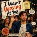 I WASN'T WAVING AT YOU