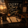 EVERY STORY HAS A SONG